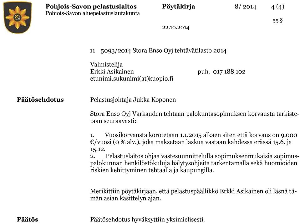 Pelastuslaitos ohjaa vastesuunnittelulla sopimuksenmukaisia sopimuspalokunnan henkilöstökuluja hälytysohjeita tarkentamalla sekä huomioiden