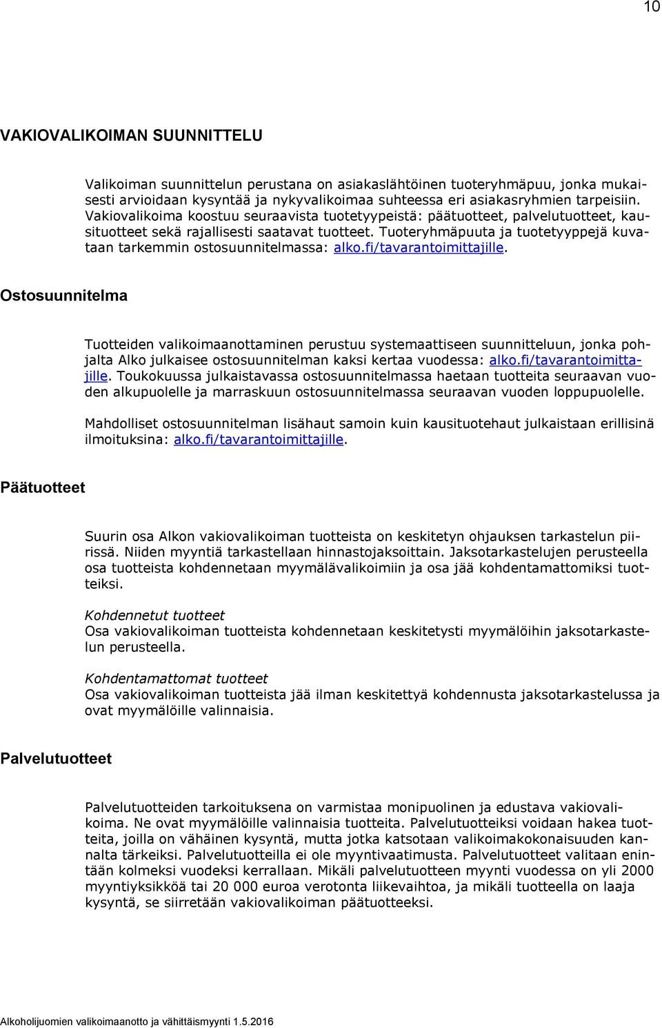 Tuoteryhmäpuuta ja tuotetyyppejä kuvataan tarkemmin ostosuunnitelmassa: alko.fi/tavarantoimittajille.