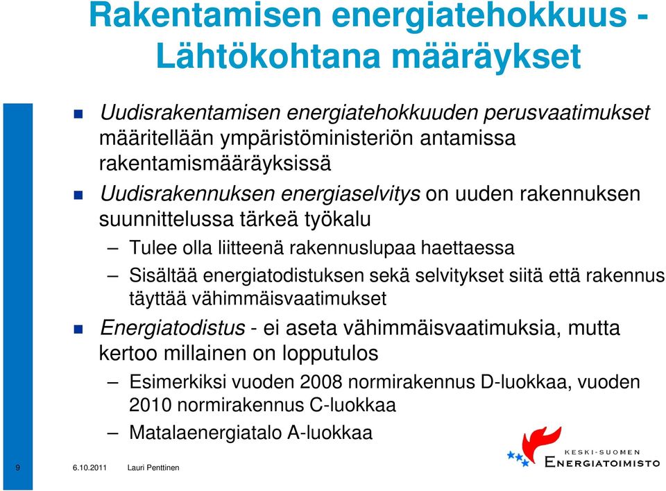 rakennuslupaa haettaessa Sisältää energiatodistuksen sekä selvitykset siitä että rakennus täyttää vähimmäisvaatimukset Energiatodistus - ei aseta