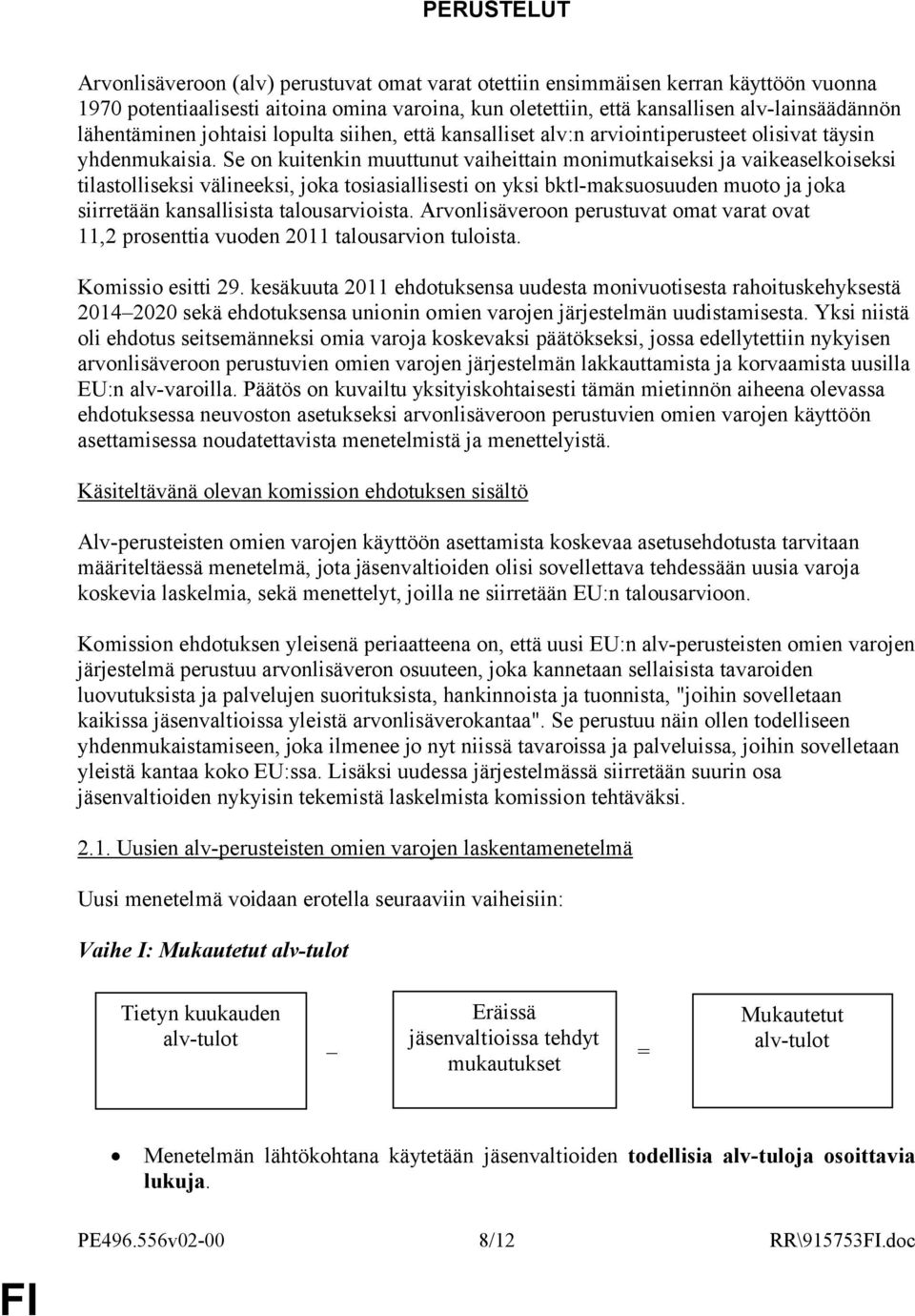 Se on kuitenkin muuttunut vaiheittain monimutkaiseksi ja vaikeaselkoiseksi tilastolliseksi välineeksi, joka tosiasiallisesti on yksi bktl-maksuosuuden muoto ja joka siirretään kansallisista