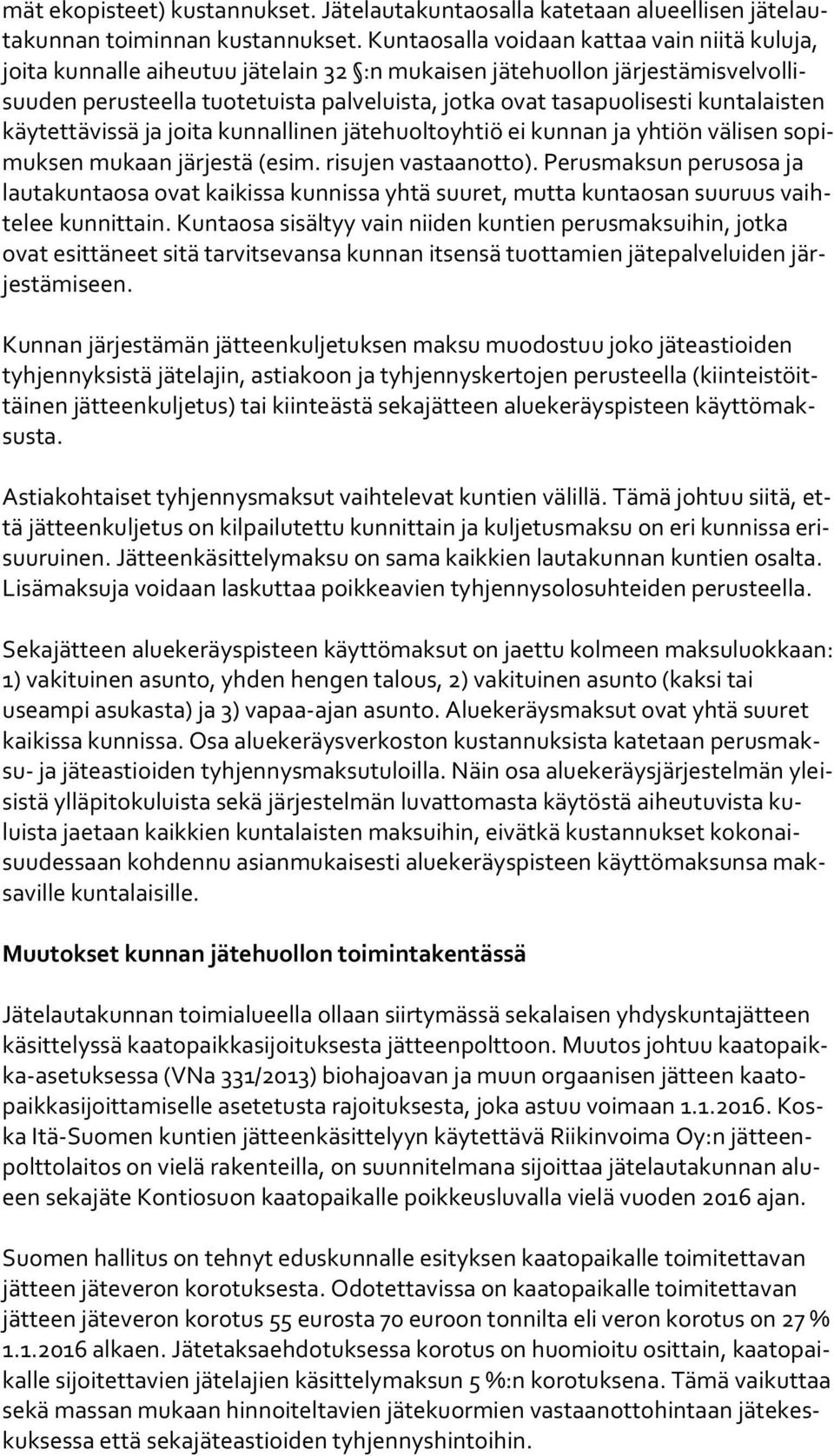 puo li ses ti kuntalaisten käy tet tä vis sä ja joita kunnallinen jä te huol to yh tiö ei kun nan ja yhtiön välisen so pimuk sen mukaan järjestä (esim. risujen vas taan ot to).