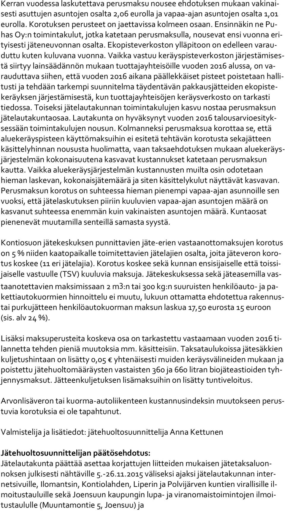 Ekopisteverkoston ylläpitoon on edelleen va raudut tu kuten kuluvana vuonna.