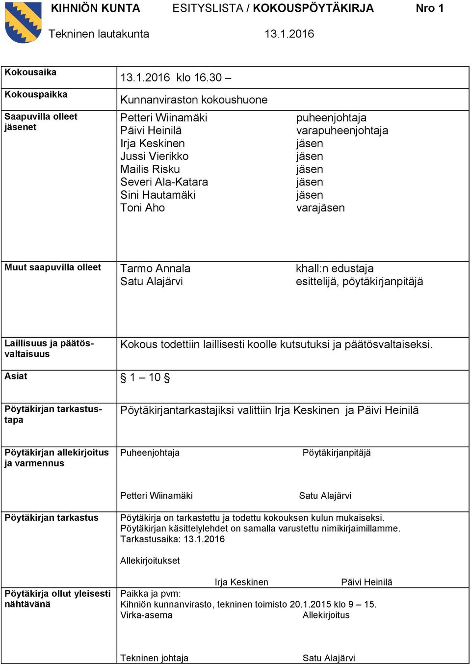 jäsen jäsen varajäsen Muut saapuvilla olleet Tarmo Annala Satu Alajärvi khall:n edustaja esittelijä, pöytäkirjanpitäjä Laillisuus ja päätösvaltaisuus Kokous todettiin laillisesti koolle kutsutuksi ja