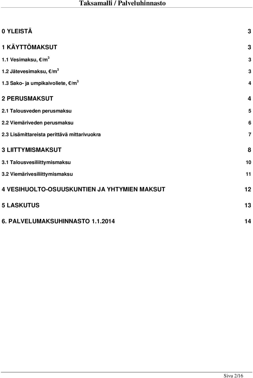 2 Viemäriveden perusmaksu 6 2.3 Lisämittareista perittävä mittarivuokra 7 3 LIITTYMISMAKSUT 8 3.