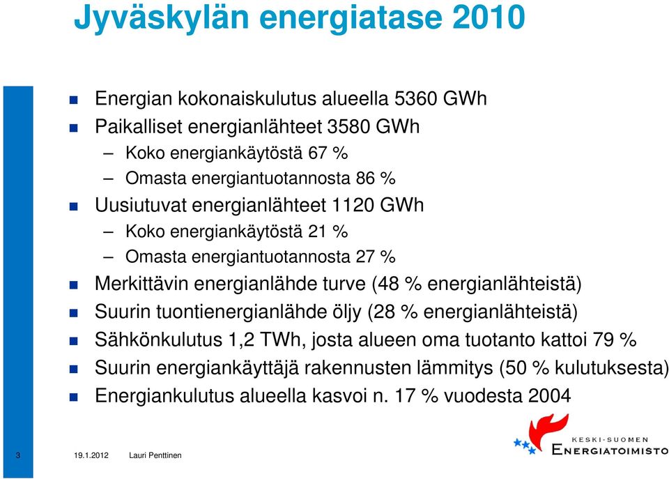 energianlähde turve (48 % energianlähteistä) Suurin tuontienergianlähde öljy (28 % energianlähteistä) Sähkönkulutus 1,2 TWh, josta alueen