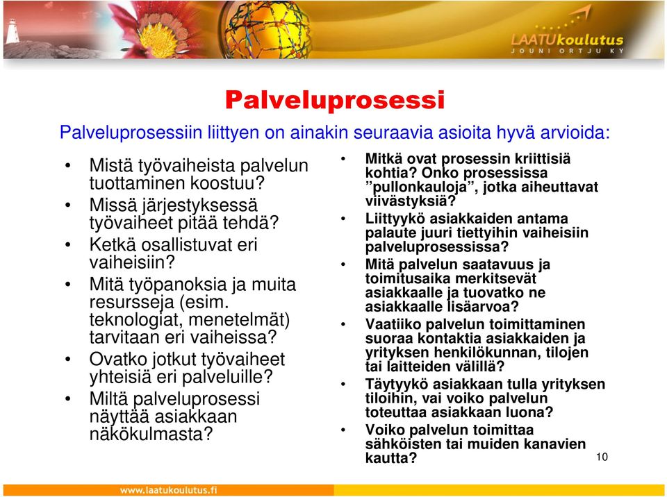 Miltä palveluprosessi näyttää asiakkaan näkökulmasta? Mitkä ovat prosessin kriittisiä kohtia? Onko prosessissa pullonkauloja, jotka aiheuttavat viivästyksiä?