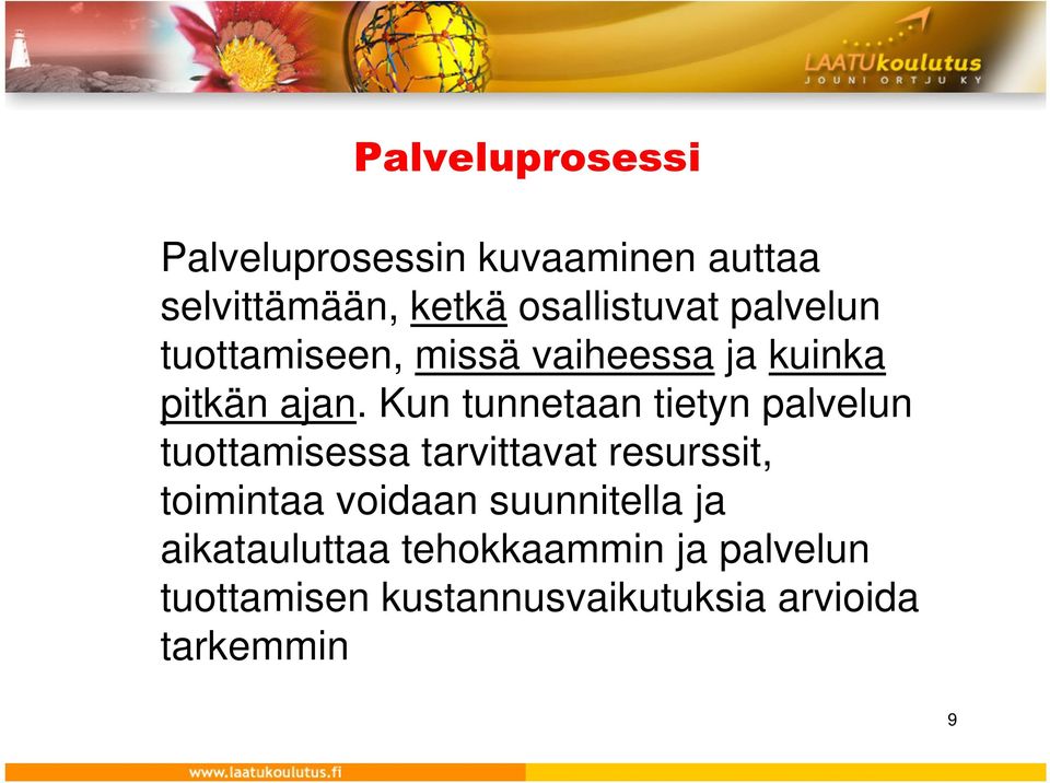 Kun tunnetaan tietyn palvelun tuottamisessa tarvittavat resurssit, toimintaa voidaan