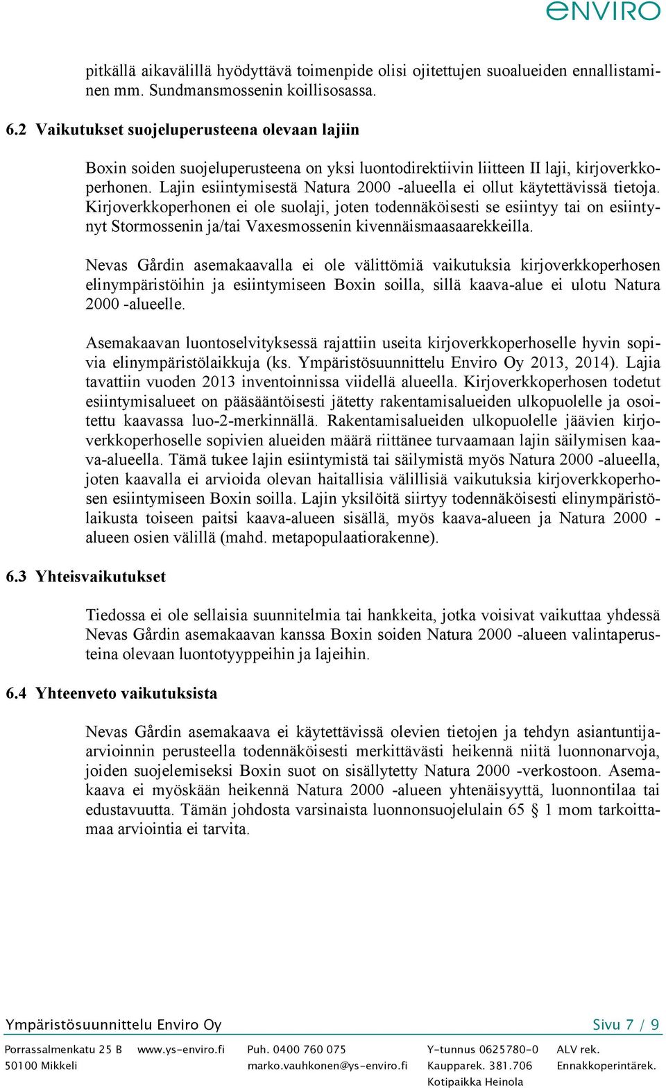 Lajin esiintymisestä Natura 2000 -alueella ei ollut käytettävissä tietoja.