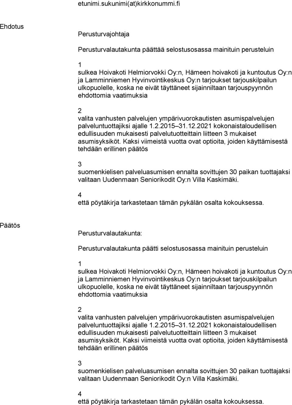 Hyvinvointikeskus Oy:n tarjoukset tarjouskilpailun ulkopuolelle, koska ne eivät täyttäneet sijainniltaan tarjouspyynnön ehdottomia vaatimuksia 2 valita vanhusten palvelujen ympärivuorokautisten