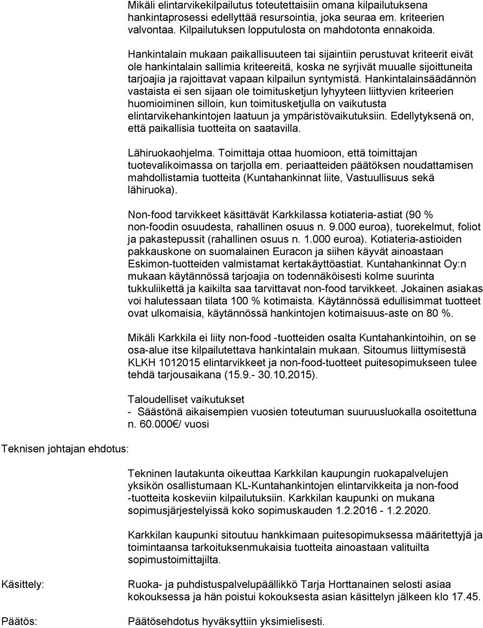 Hankintalain mukaan paikallisuuteen tai sijaintiin perustuvat kriteerit eivät ole hankintalain sallimia kriteereitä, koska ne syrjivät muualle sijoittuneita tarjoajia ja rajoittavat vapaan kilpailun