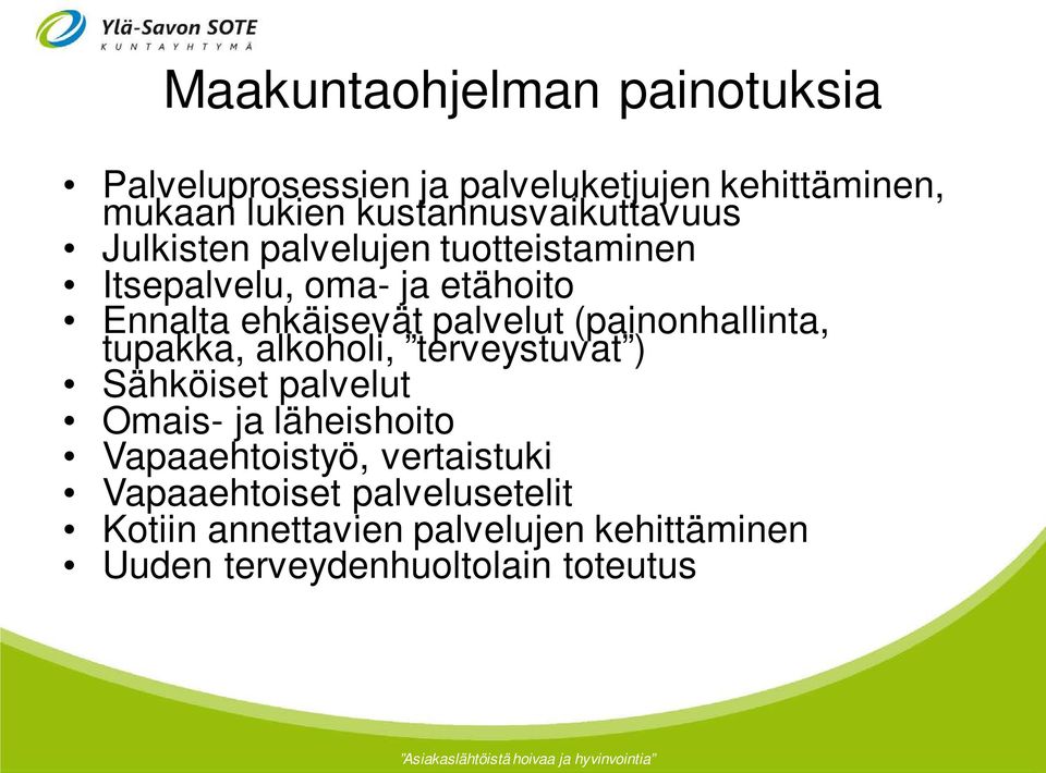 palvelut (painonhallinta, tupakka, alkoholi, terveystuvat ) Sähköiset palvelut Omais- ja läheishoito