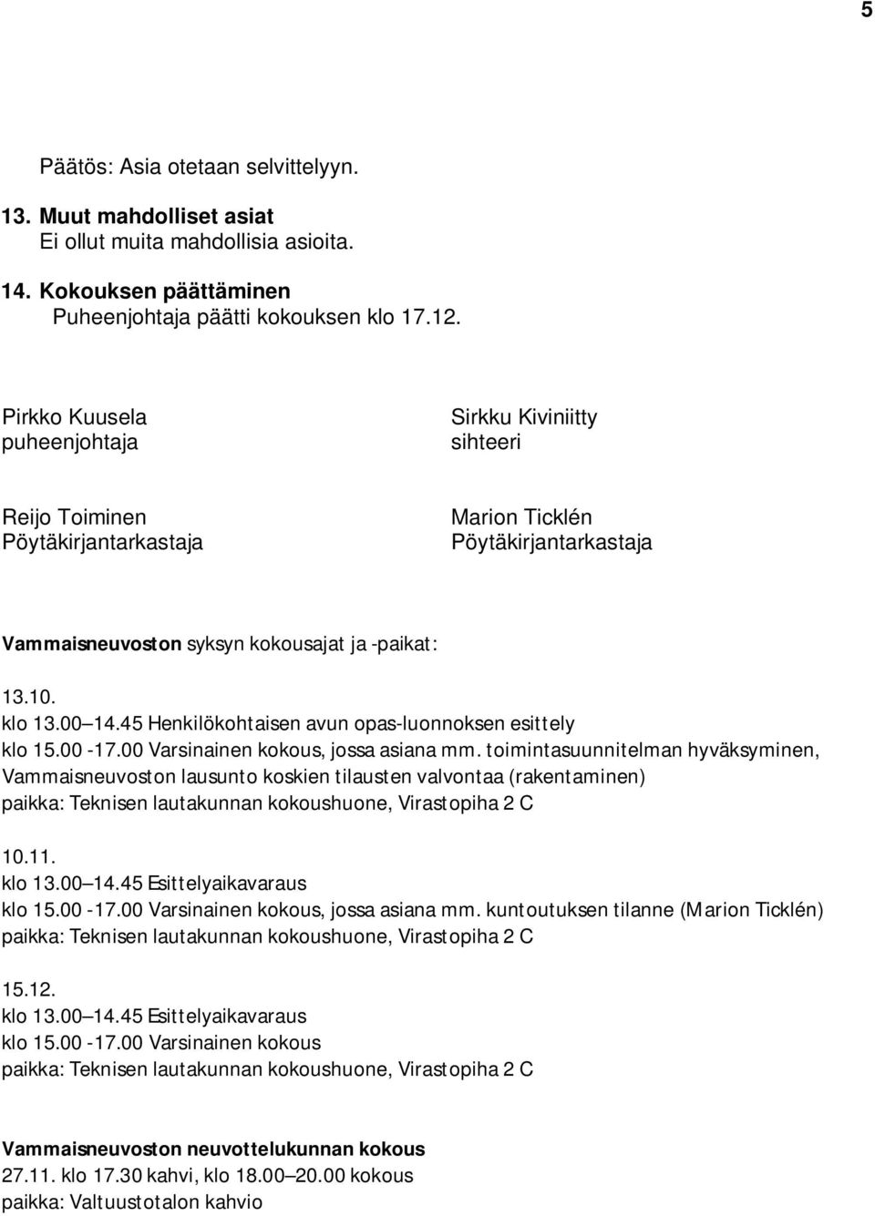 45 Henkilökohtaisen avun opas-luonnoksen esittely klo 15.00-17.00 Varsinainen kokous, jossa asiana mm.