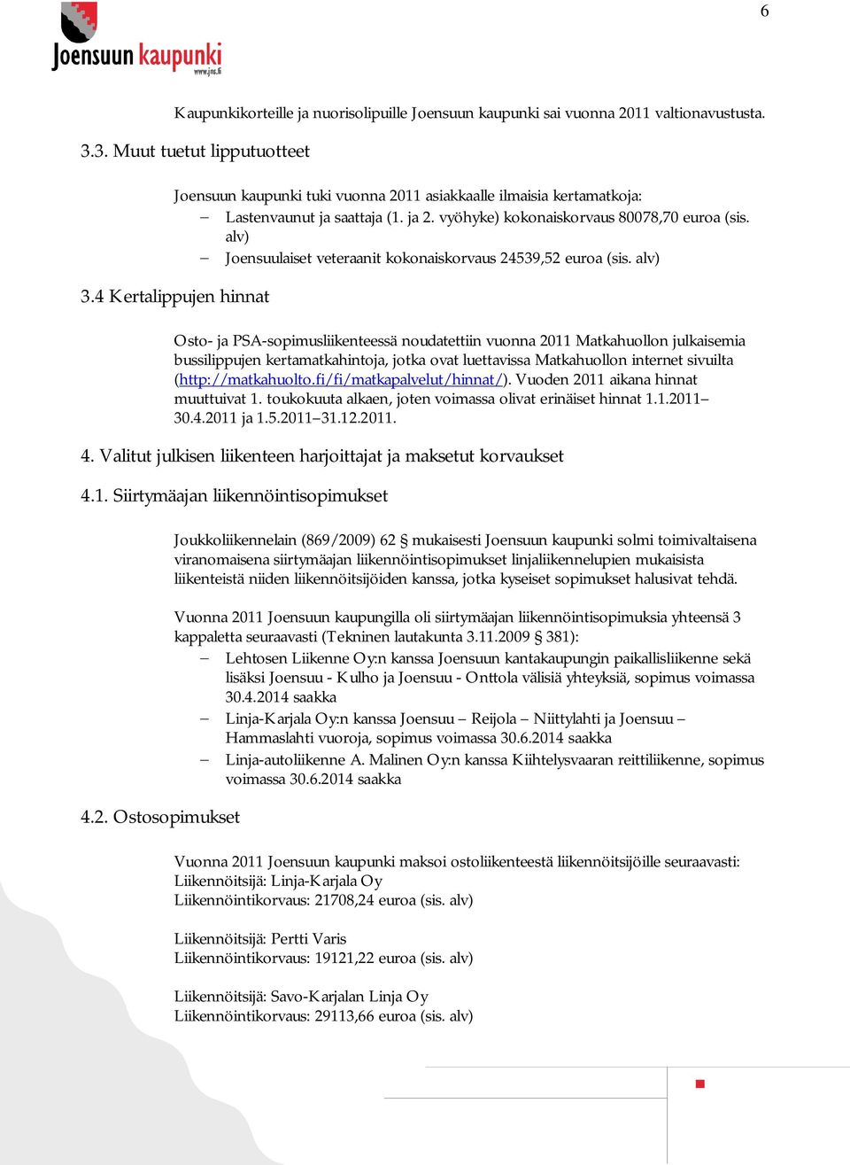 alv) Joensuulaiset veteraanit kokonaiskorvaus 24539,52 euroa (sis. alv) 3.