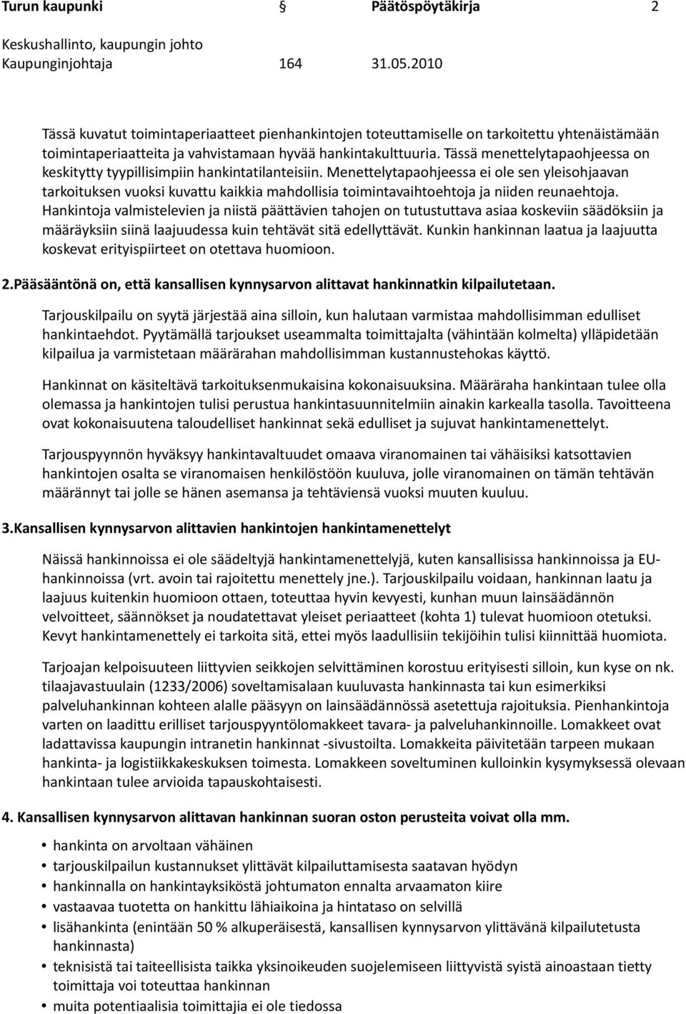 Menettelytapaohjeessa ei ole sen yleisohjaavan tarkoituksen vuoksi kuvattu kaikkia mahdollisia toimintavaihtoehtoja ja niiden reunaehtoja.