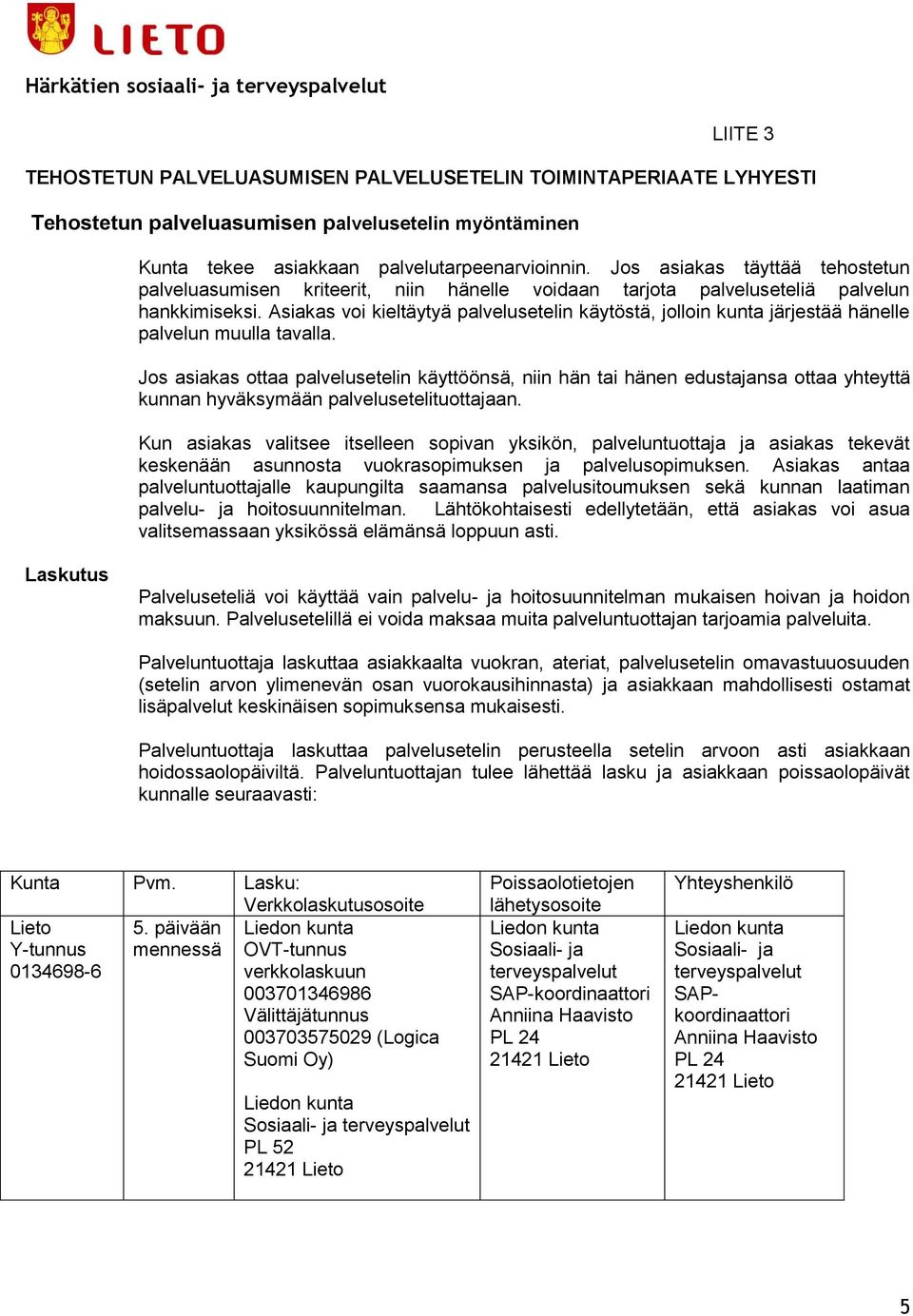 Asiakas voi kieltäytyä palvelusetelin käytöstä, jolloin kunta järjestää hänelle palvelun muulla tavalla.