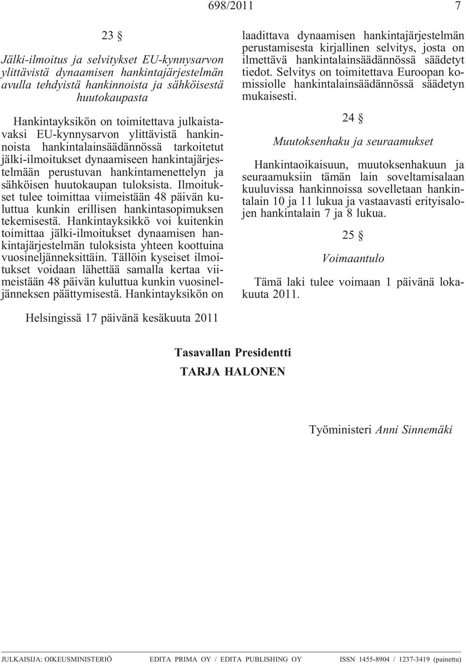 tuloksista. Ilmoitukset tulee toimittaa viimeistään 48 päivän kuluttua kunkin erillisen hankintasopimuksen tekemisestä.