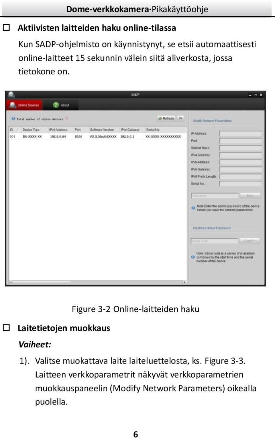 Laitetietojen muokkaus Vaiheet: Figure 3-2 Online-laitteiden haku ).