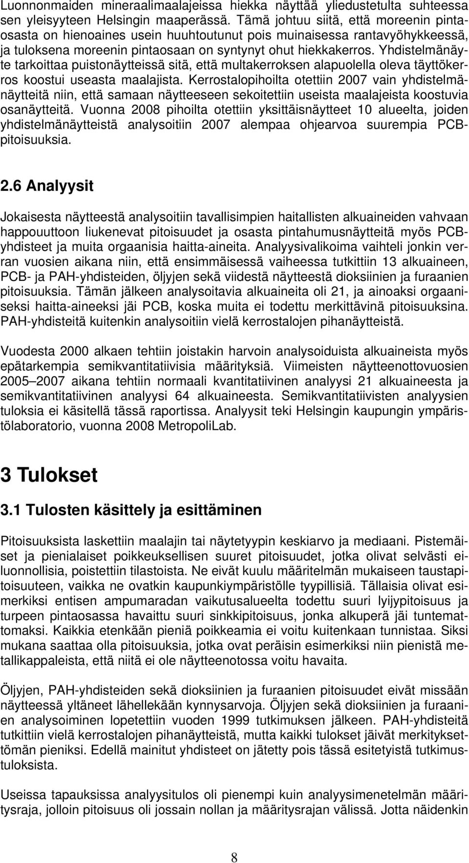 Yhdistelmänäyte tarkoittaa puistonäytteissä sitä, että multakerroksen alapuolella oleva täyttökerros koostui useasta maalajista.