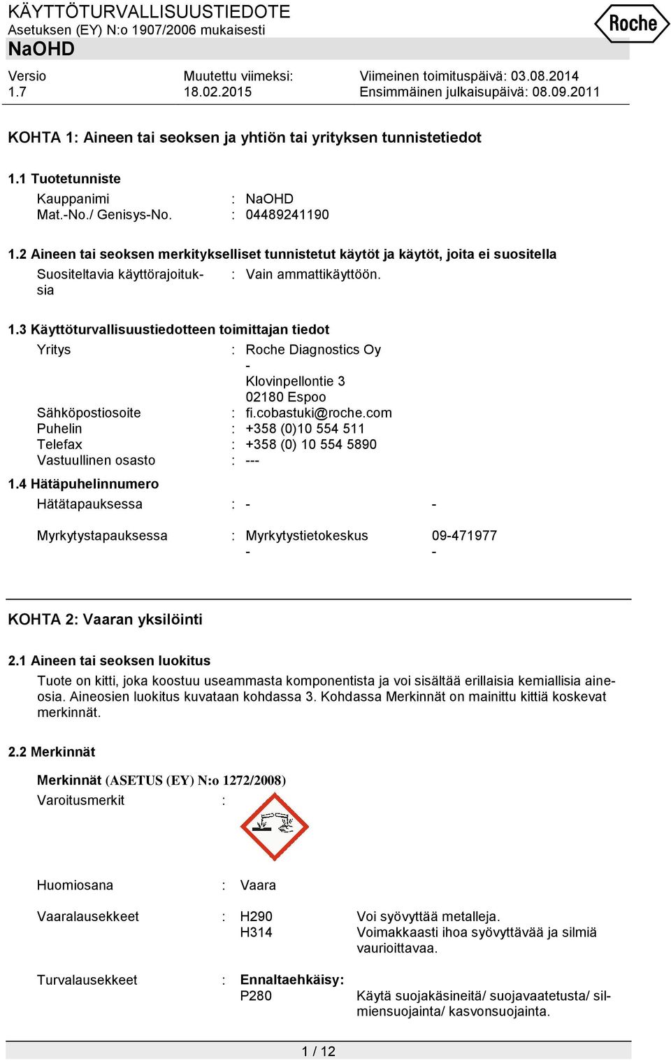 3 Käyttöturvallisuustiedotteen toimittajan tiedot Yritys : Roche Diagnostics Oy - Klovinpellontie 3 02180 Espoo Sähköpostiosoite : fi.cobastuki@roche.