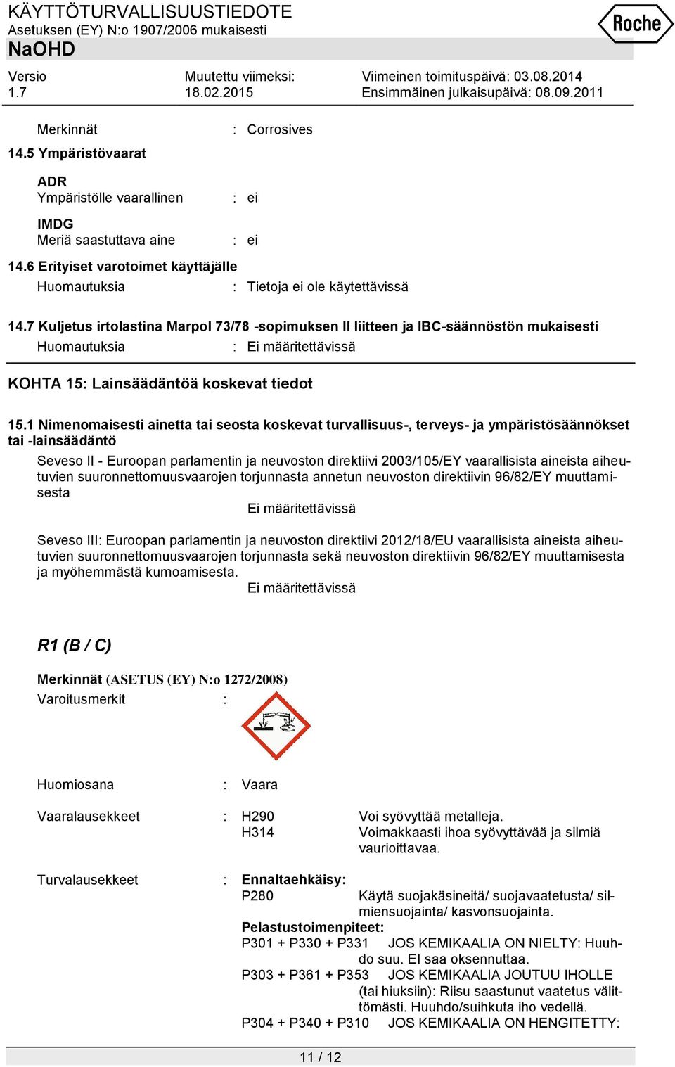 1 Nimenomaisesti ainetta tai seosta koskevat turvallisuus-, terveys- ja ympäristösäännökset tai -lainsäädäntö Seveso II - Euroopan parlamentin ja neuvoston direktiivi 2003/105/EY vaarallisista