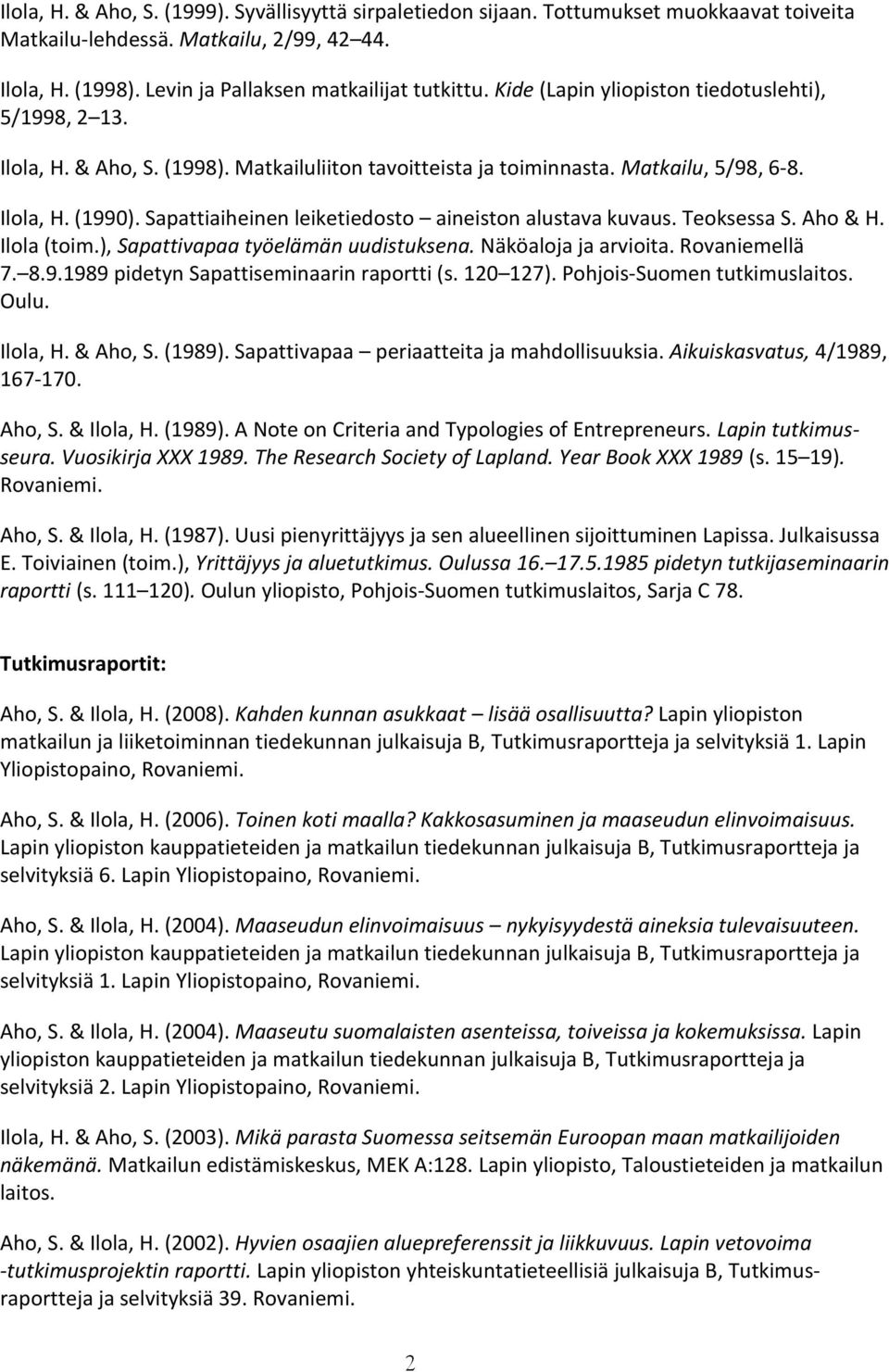 Sapattiaiheinen leiketiedosto aineiston alustava kuvaus. Teoksessa S. Aho & H. Ilola (toim.), Sapattivapaa työelämän uudistuksena. Näköaloja ja arvioita. Rovaniemellä 7. 8.9.