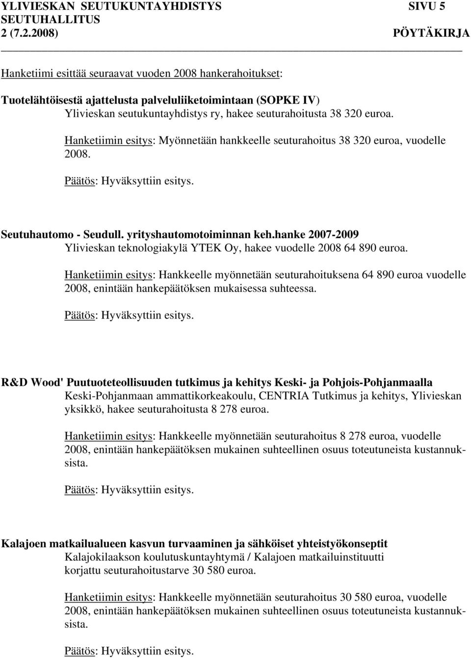 hanke 2007-2009 Ylivieskan teknologiakylä YTEK Oy, hakee vuodelle 2008 64 890 euroa.