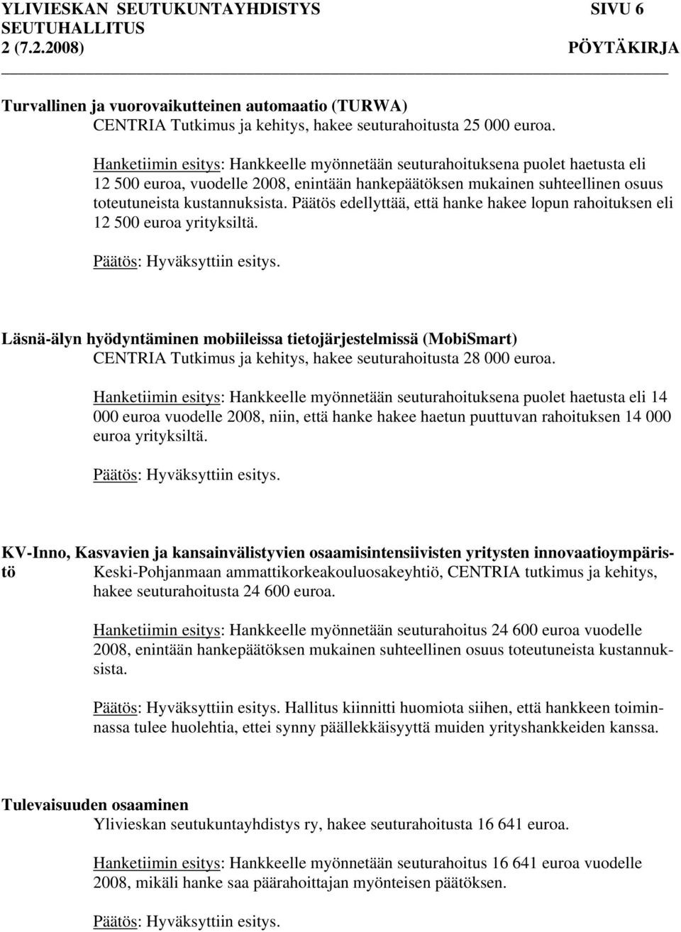 Päätös edellyttää, että hanke hakee lopun rahoituksen eli 12 500 euroa yrityksiltä.