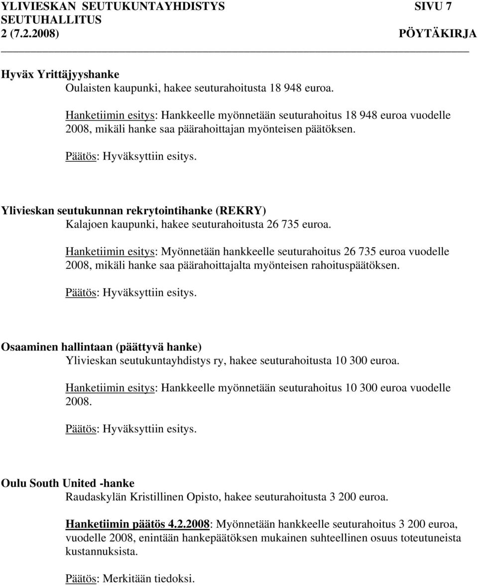 Ylivieskan seutukunnan rekrytointihanke (REKRY) Kalajoen kaupunki, hakee seuturahoitusta 26 735 euroa.