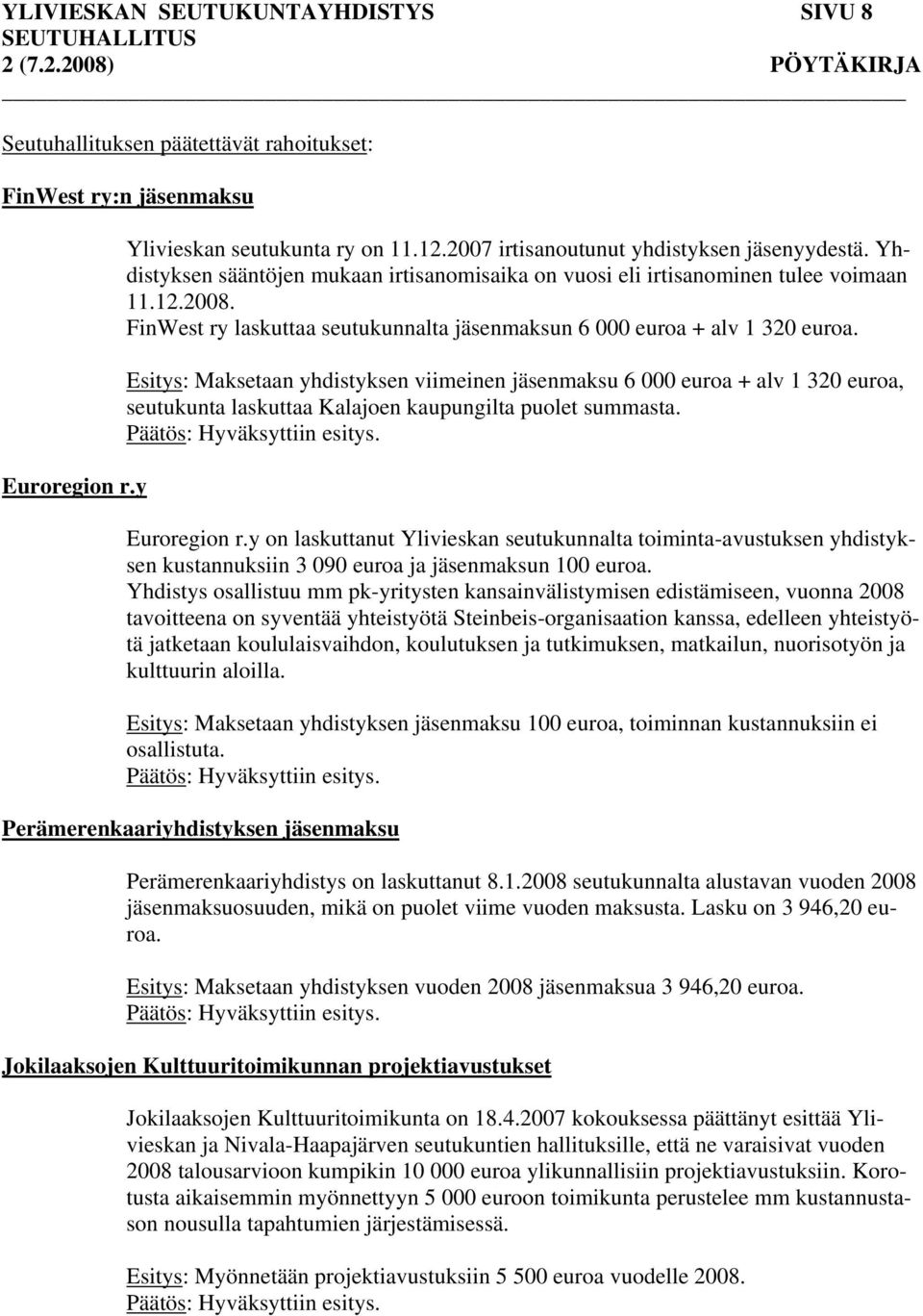 Esitys: Maksetaan yhdistyksen viimeinen jäsenmaksu 6 000 euroa + alv 1 320 euroa, seutukunta laskuttaa Kalajoen kaupungilta puolet summasta. Euroregion r.