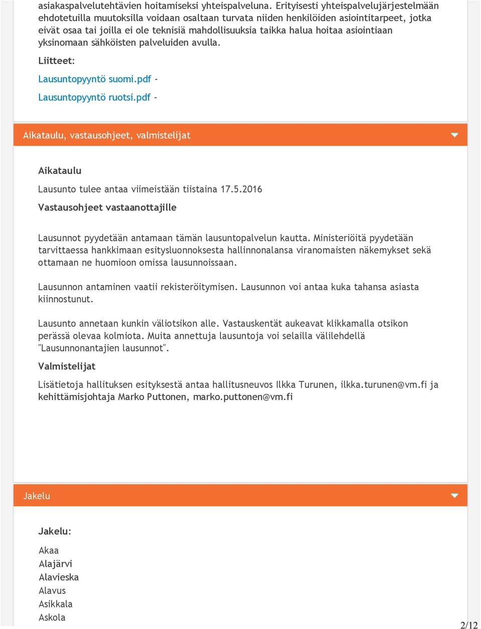 hoitaa asiointiaan yksinomaan sähköisten palveluiden avulla. Liitteet: Lausuntopyyntö suomi.pdf - Lausuntopyyntö ruotsi.