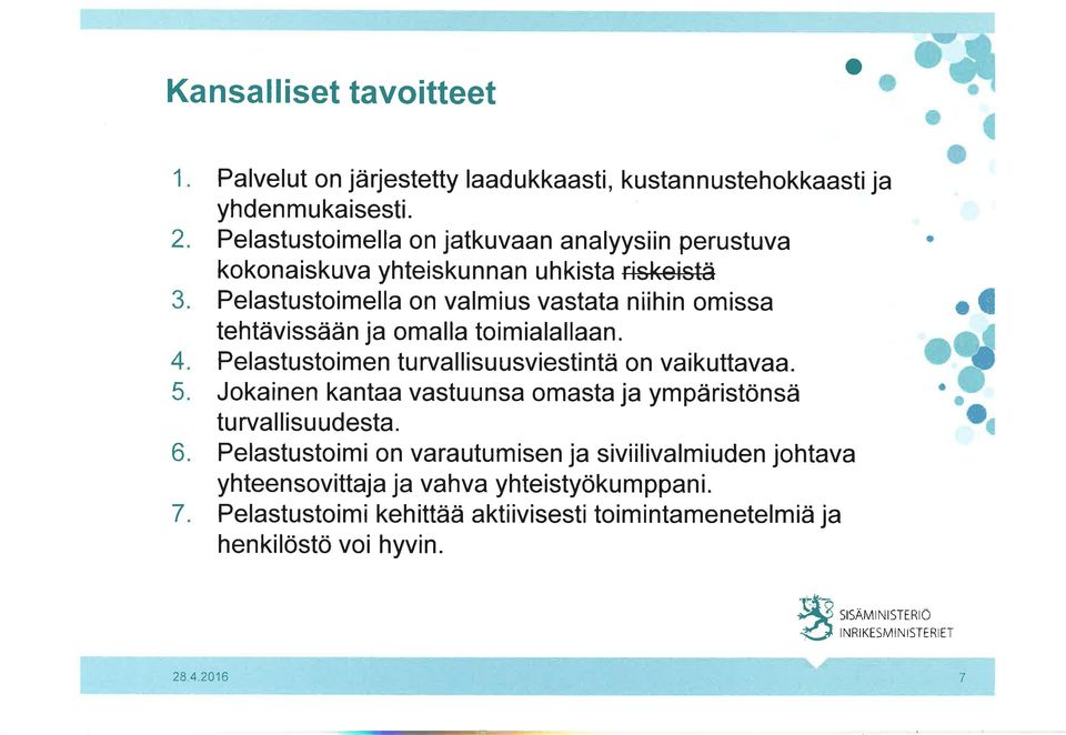 timialallaan. Pelastustimen turvallisuusviestintä n vaikuttav aa. Jkainen kantaa vastuunsa masta ja ympäristönsä turvallisuudesta.