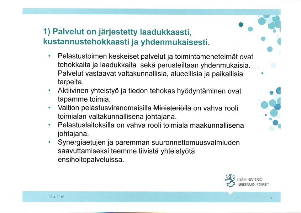 Palvelut vastaavat valtakunnallisia, alueellisia ja paikallisia tarperta. ' Aktiivinen yhteistyö ja tiedn tehkas hyödyntäminen vat tapamme timia.