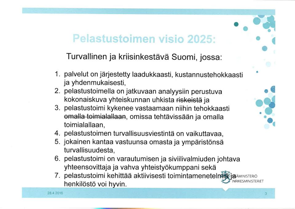 pelastustimi kykenee vastaamaan niihin tehkkaasti, ffiissa tehtävissään ja malla timialallaan, 4. pelastustimen turvallisuusviestintä n vaikuttavâã, 5.