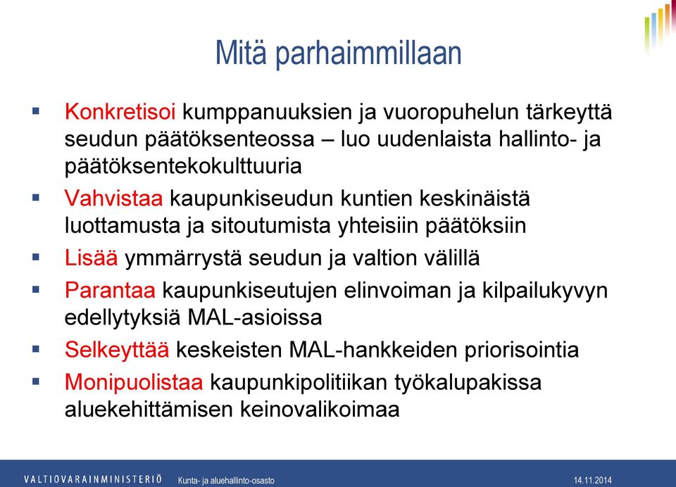 ymmärrystä seudun ja valtion välillä Parantaa kaupunkiseutujen elinvoiman ja kilpailukyvyn edellytyksiä MAL-asioissa