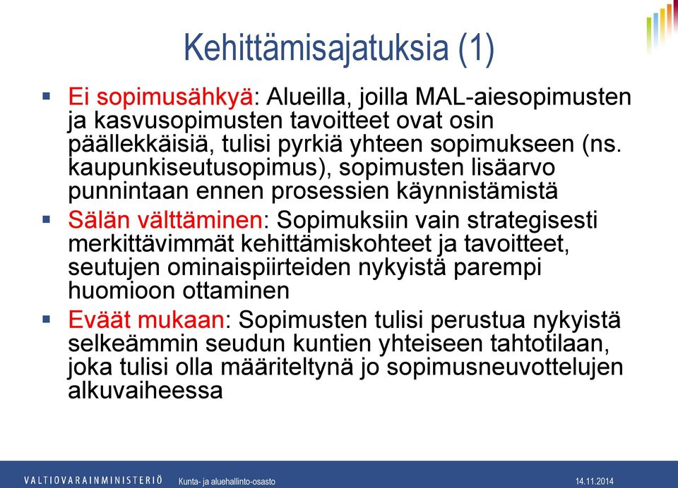 kaupunkiseutusopimus), sopimusten lisäarvo punnintaan ennen prosessien käynnistämistä Sälän välttäminen: Sopimuksiin vain strategisesti