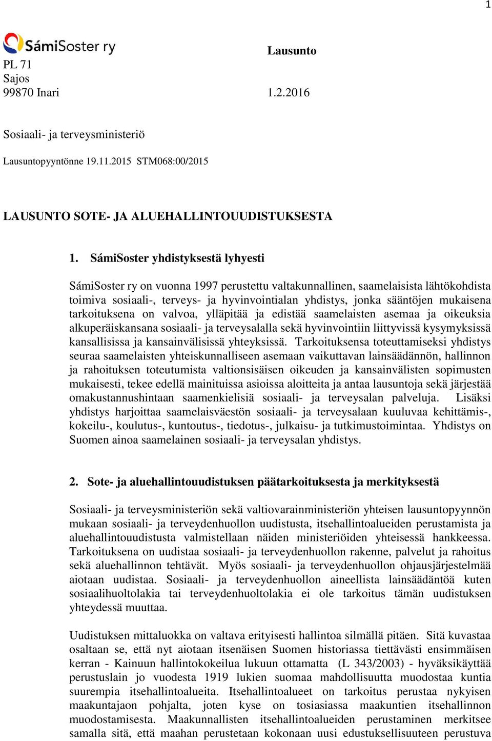 mukaisena tarkoituksena on valvoa, ylläpitää ja edistää saamelaisten asemaa ja oikeuksia alkuperäiskansana sosiaali- ja terveysalalla sekä hyvinvointiin liittyvissä kysymyksissä kansallisissa ja