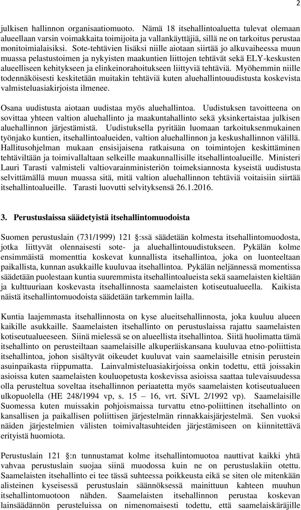 elinkeinorahoitukseen liittyviä tehtäviä. Myöhemmin niille todennäköisesti keskitetään muitakin tehtäviä kuten aluehallintouudistusta koskevista valmisteluasiakirjoista ilmenee.