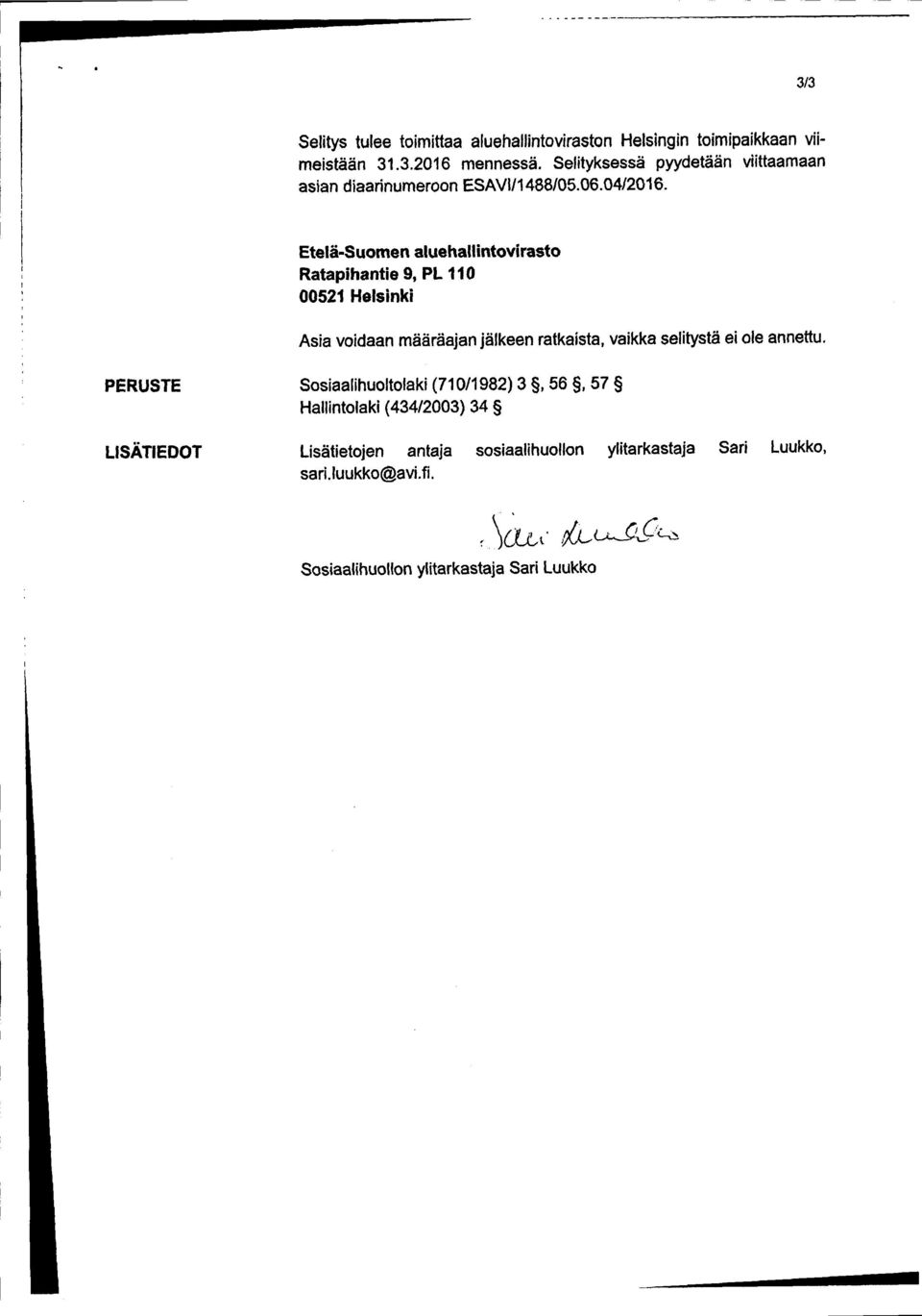 Etelä -Suomen aluehallintovirasto Ratapihantie 9, PL 110 00521 Helsinki Asia voidaan määräajan jälkeen ratkaista, vaikka selitystä ei
