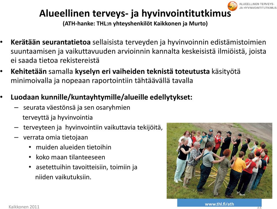 minimoivalla ja nopeaan raportointiin tähtäävällä tavalla Luodaan kunnille/kuntayhtymille/alueille edellytykset: seurata väestönsä ja sen osaryhmien terveyttä ja hyvinvointia