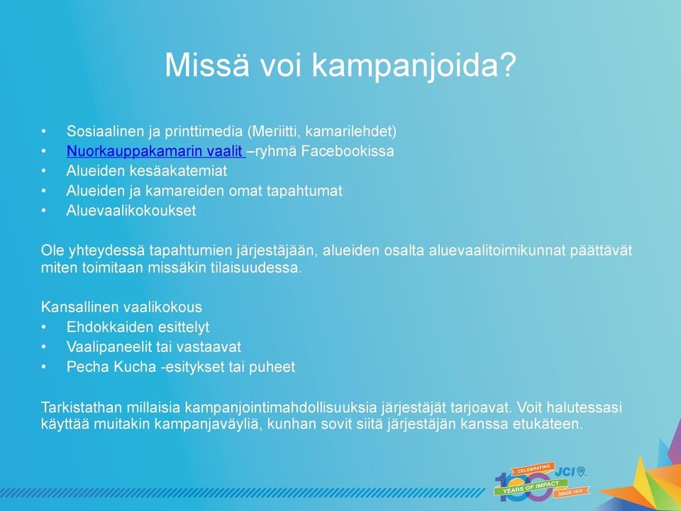 tapahtumat Aluevaalikokoukset Ole yhteydessä tapahtumien järjestäjään, alueiden osalta aluevaalitoimikunnat päättävät miten toimitaan missäkin