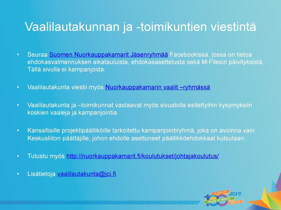 Vaalilautakunta viestii myös Nuorkauppakamarin vaalit ryhmässä Vaalilautakunta ja toimikunnat vastaavat myös sivustolla esitettyihin kysymyksiin koskien vaaleja ja