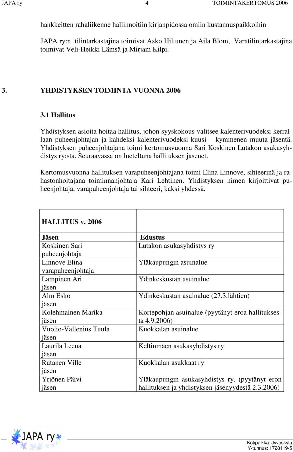 1 Hallitus Yhdistyksen asioita hoitaa hallitus, johon syyskokous valitsee kalenterivuodeksi kerrallaan puheenjohtajan ja kahdeksi kalenterivuodeksi kuusi kymmenen muuta tä.