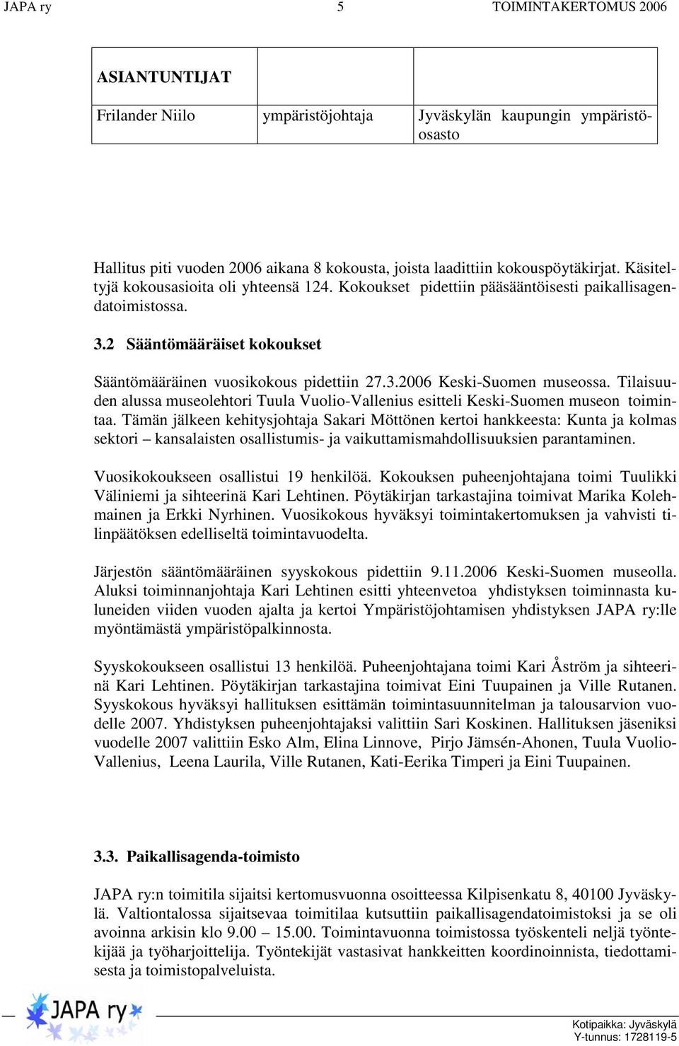Tilaisuuden alussa museolehtori Tuula Vuolio-Vallenius esitteli Keski-Suomen museon toimintaa.