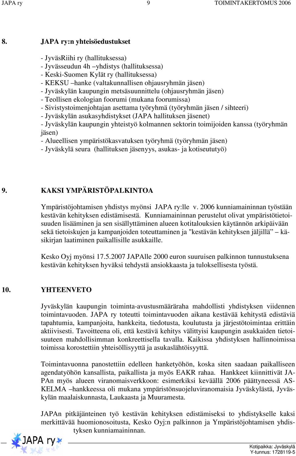 Jyväskylän kaupungin metsäsuunnittelu (ohjausryhmän ) - Teollisen ekologian foorumi (mukana foorumissa) - Sivistystoimenjohtajan asettama työryhmä (työryhmän / sihteeri) - Jyväskylän