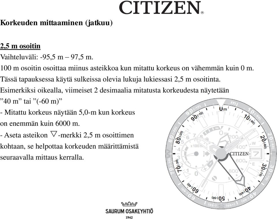 Tässä tapauksessa käytä sulkeissa olevia lukuja lukiessasi 2,5 m osoitinta.