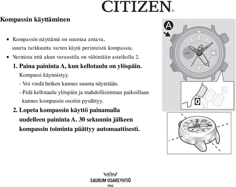 Kompassi käynnistyy. - Voi viedä hetken kunnes suunta näytetään.