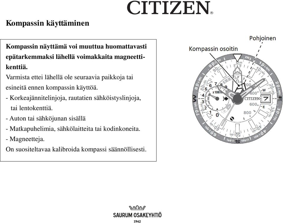 - Korkeajännitelinjoja, rautatien sähköistyslinjoja, tai lentokenttiä.