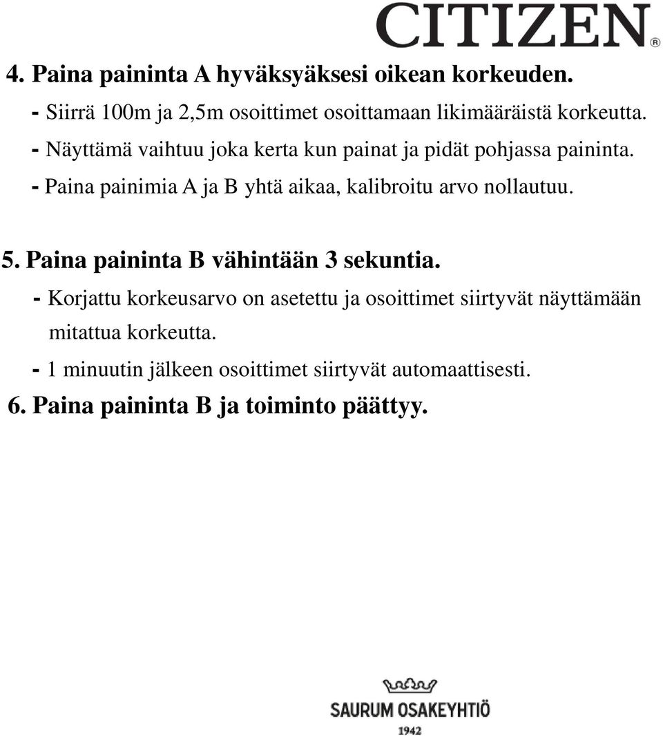 - Paina painimia A ja B yhtä aikaa, kalibroitu arvo nollautuu. 5. Paina paininta B vähintään 3 sekuntia.