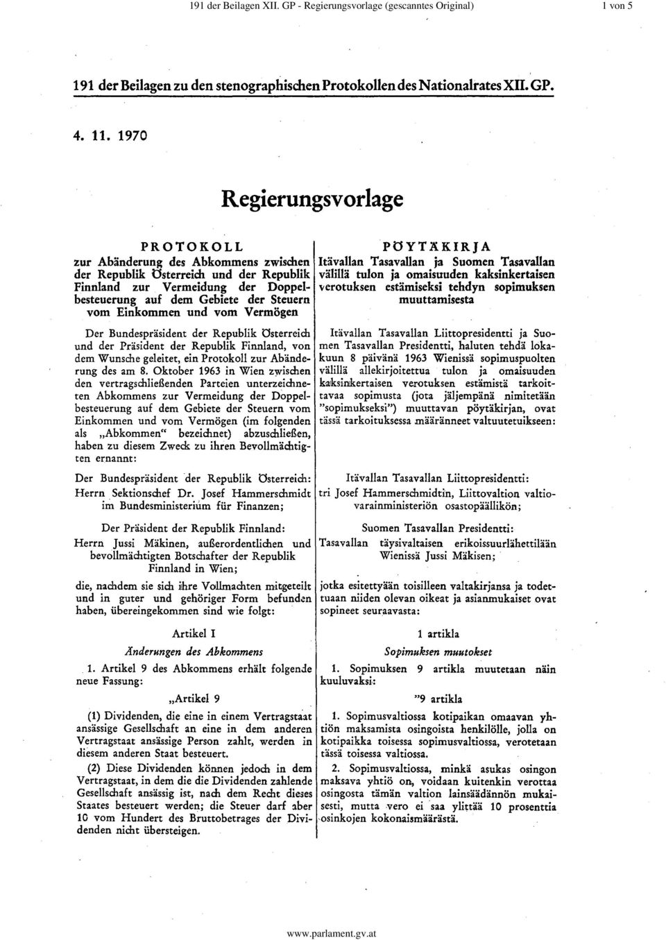besteuerung auf dem Gebiete der Steuern vom Einkommen und vom Vermögen Der Bundespräsident der Republik österreich und der Präsident der Republik Finnland, von dem Wunsche geleitet, ein Protokoll zur