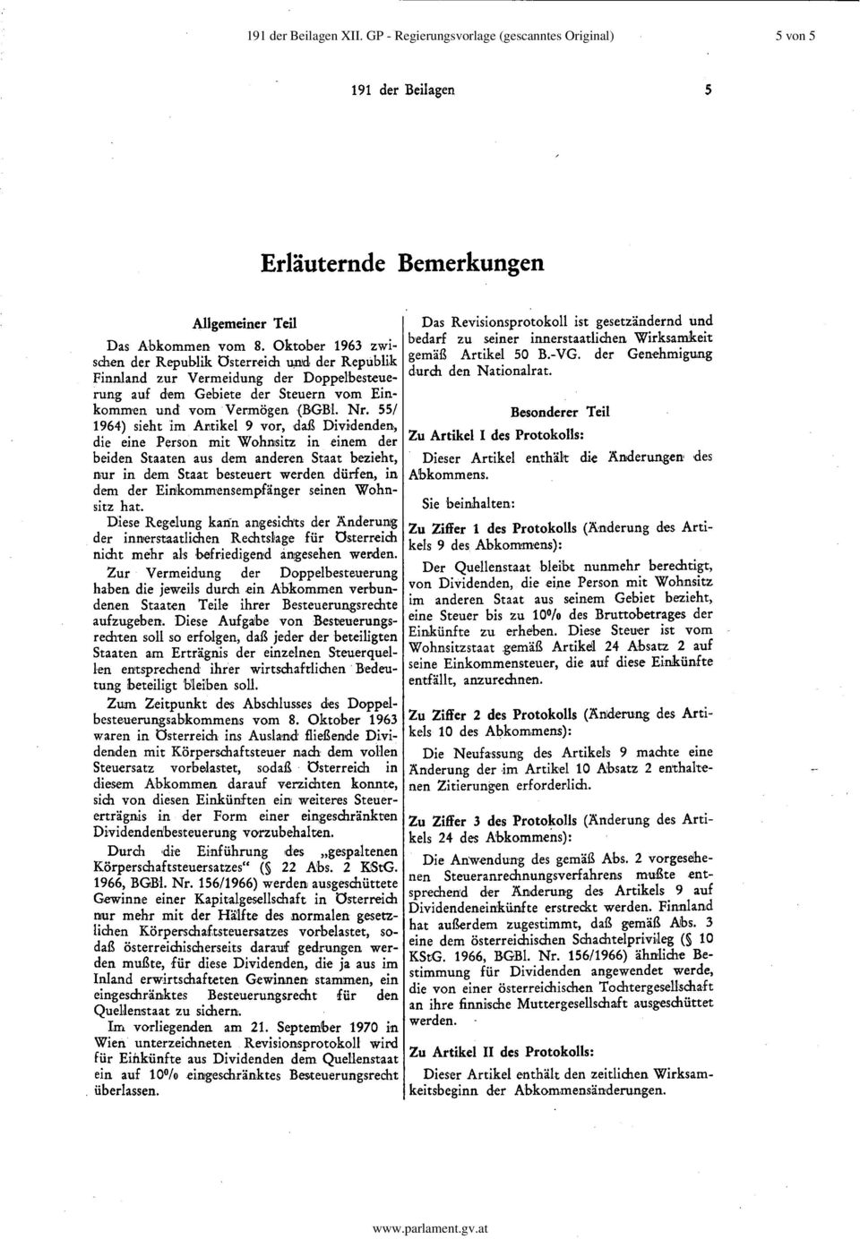55/ 1964) sieht im Ar,tikel 9 vor, daß Dividenden, die eine Person mit Wohnsitz in einem der beiden Staaten aus dem anderen Staat bezieht nur m.